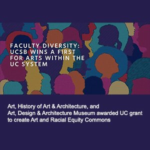 Art, History of Art & Architecture, and Art, Design & Architecture Museum receive UC grant for Arts and Racial Equity