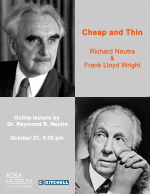 Cheap and Thin: Richard Neutra & Frank Lloyd Wright, lecture by Dr. Raymond R. Neutra