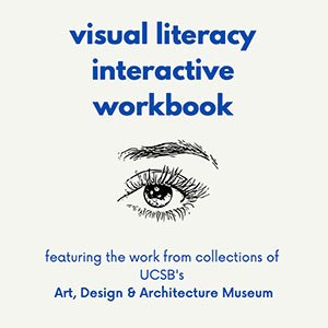 visual literacy interactive workbook in blue font above an illustration of one eye; featuring the work from collections of UCSB's Art, Design & Architecture Museum in blue font